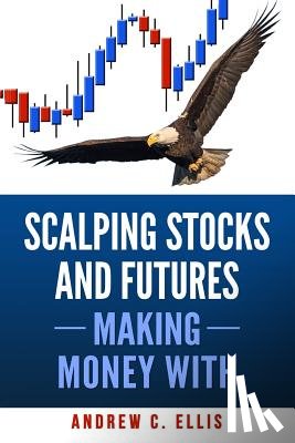 Ellis, Andrew C. - Scalping Stocks and Futures: Making Money With: Top Strategies