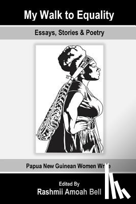 Bell, Rashmii Amoah - My Walk to Equality: Essays, Stories and Poetry by Papua New Guinean Women