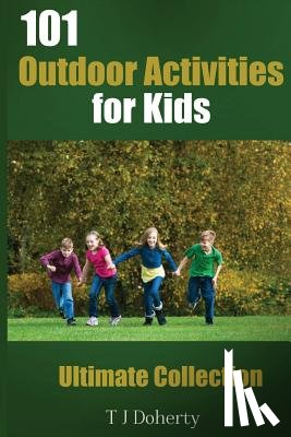 Doherty, T. J. - 101 Outdoor Activities for Kids: Ultimate Collection
