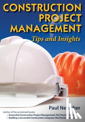 Netscher, Paul - Construction Project Management: Tips and Insights
