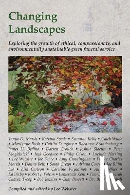 Webster, Lee - Changing Landscapes: Exploring the growth of ethical, compassionate, and environmentally sustainable green funeral practices