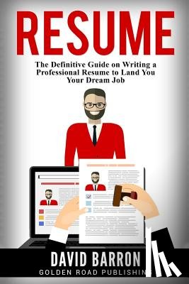 Barron, David - Resume: The Definitive Guide on Writing a Professional Resume to Land You Your Dream Job