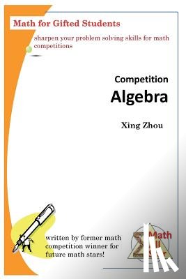Zhou, Xing - Competition Algebra: Math for Gifted Students