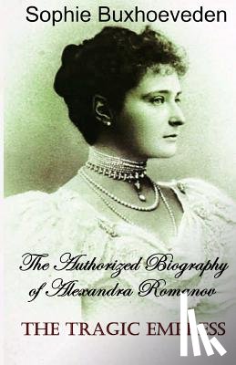 Buxhoeveden, Sophie - The Tragic Empress: The authorized biography of Alexandra Romanov