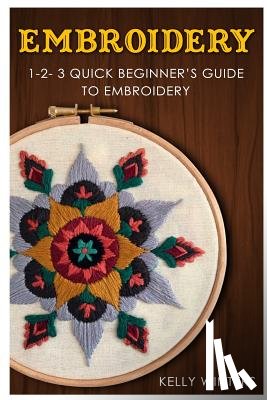Winters, Kelly - Embroidery: 1-2-3 Quick Beginner's Guide to Embroidery
