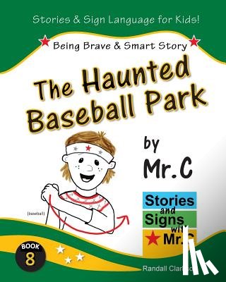 Clarkson, Randall - The Haunted Baseball Park: Being Brave & Smart (ASL Sign Language Signs)