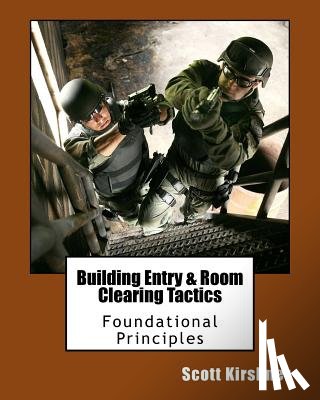 Kirshner, Scott - Building Entry and Room Clearing Tactics: Foundational Principles