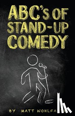 Adams, Bud - ABC's of Stand-up Comedy: Go zero to funny in one book!