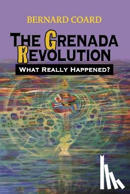Coard, Bernard - The Grenada Revolution: What Really Happened?