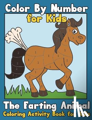 Clemens, Annie - Color By Number for Kids: The Farting Animal Coloring Activity Book for Kids: Cute Farting Animals - Funny Coloring Books for Kids (kids colorin