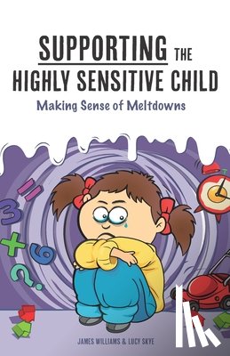 Skye, Lucy, Williams, Dr James (PhD Department of Psychological Sciences Purdue University) - Supporting the Highly Sensitive Child