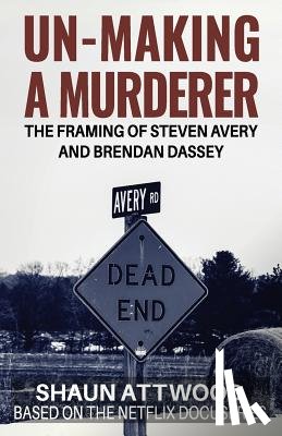 Attwood, Shaun - Un-Making a Murderer
