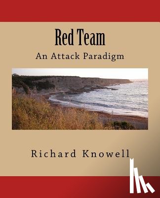 Knowell, Richard - Red Team: An Attack Paradigm