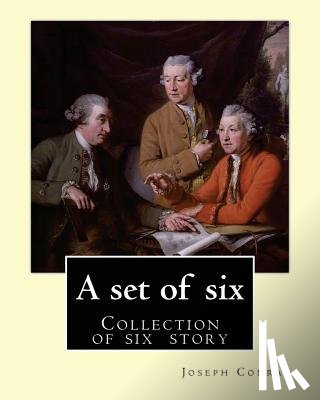 Conrad, Joseph - A set of six. By: Joseph Conrad: A Set of Six. (collection of story): Gaspar Ruiz, The Informer, The Brute, An Anarchist, The Duel, Il Conde .