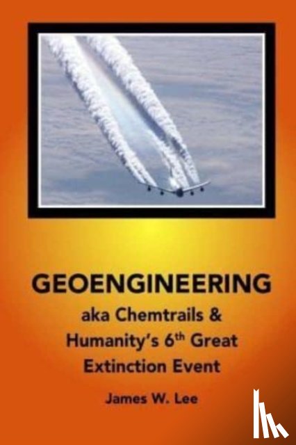 Lee, James W - Geoengineering aka Chemtrails