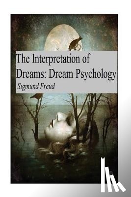 Freud, Sigmund - The Interpretation of Dreams: Dream Psychology