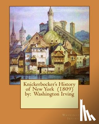 Irving, Washington - Knickerbocker's History of New York (1809) by: Washington Irving