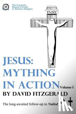 Fitzgerald, David - Jesus: Mything in Action, Vol. I