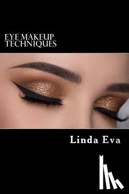 Eva, Linda - Eye Makeup Techniques: Latest eye shadow techniques for every kind of eye shape for gorgeous look