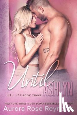 Reynolds, Aurora Rose - Until Ashlyn