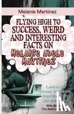 Bolo, Bern - Melanie Martinez: Flying High to Success, Weird and Interesting Facts on Melanie Adele Martinez!