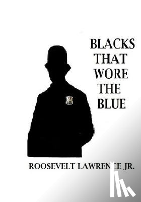 Lawrence, Roosevelt - Blacks That Wore The Blue