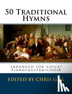 Gill, Chris - 50 Traditional Hymns: arranged for voice/piano/guitar/choir
