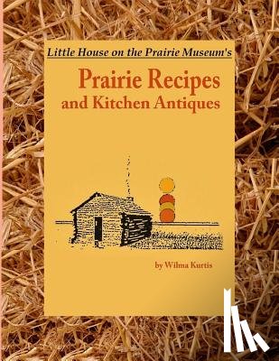 Landon, Michael - Little House on the Prairie Museum's Prairie Recipes and Kitchen Antiques: Little House on the Prairie Museum's Coffee Table Book