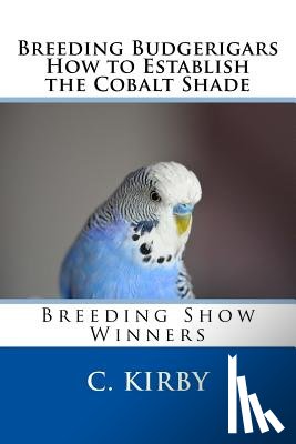 Kirby, C - Breeding Budgerigars How to Establish the Cobalt Shade