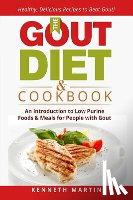 Martin, Kenneth - The Gout Diet & Cookbook: An Introduction to Low Purine Foods and Meals for People with Gout