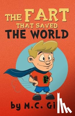 Gill, M. C. - The Fart That Saved the World (a hilarious adventure for children ages 8-12) - w