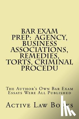 Books, Active Law - Bar Exam Prep: Agency, Business Associations, Remedies, Torts, Criminal Procedu: The Author's Own Bar Exam Essays Were All Published