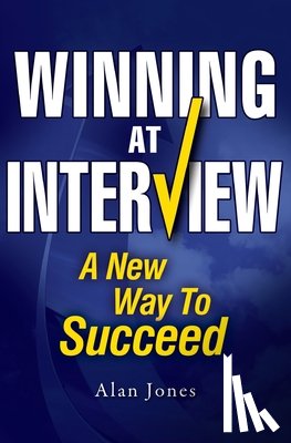 Jones, Alan - Winning At Interview 2017 Edition: A New Way To Succeed