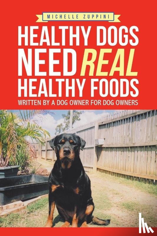 Zuppini, Michelle - Healthy Dogs Need Real Healthy Foods