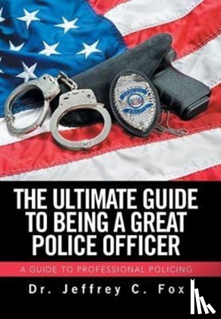 Fox, Jeffrey C - The Ultimate Guide to Being a Great Police Officer