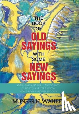 Waheed, Muneer H - The Book of Old Sayings with Some New Sayings