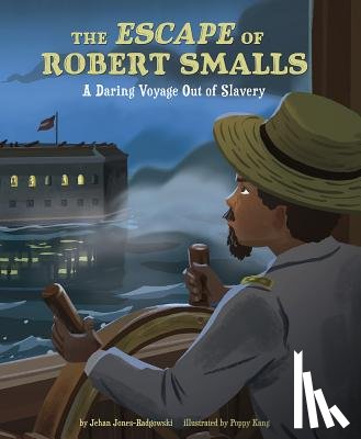 Jones-Radgowski, Jehan - The Escape of Robert Smalls: A Daring Voyage Out of Slavery