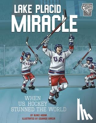 Hoena, Blake - Lake Placid Miracle: When U.S. Hockey Stunned the World