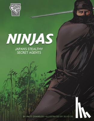 Chandler, Matt - Ninjas: Japan's Stealthy Secret Agents