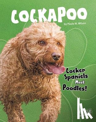 Wilson, Paula M. - Cockapoo: Cocker Spaniels Meet Poodles!