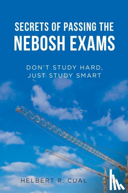 Cual, Helbert R - Secrets of Passing the Nebosh Exams