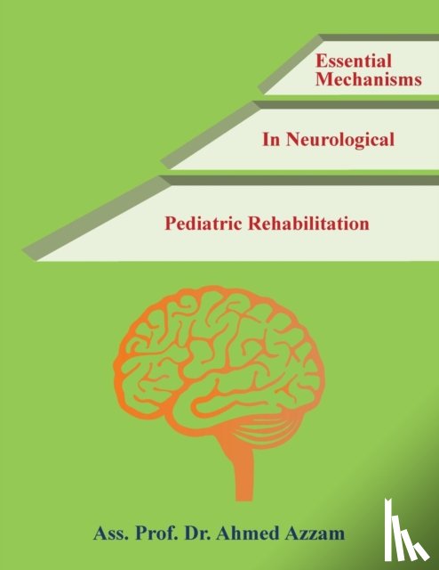 Azzam, Dr Ass Prof Ahmed - Essential Mechanisms in Neurological Pediatric Rehabilitation
