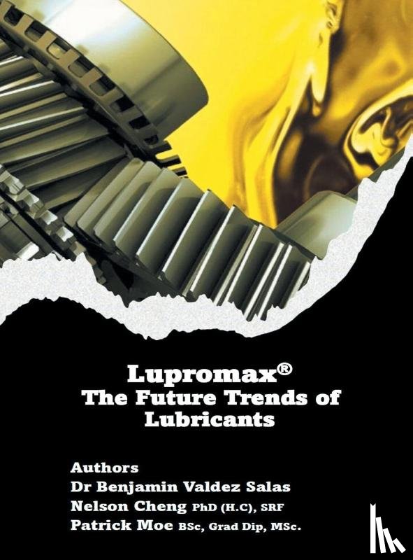 Salas, Benjamin Valdez, Cheng (H. C) SRF, Nelson, Moe BSc Grad Dip MSc., Patrick - Lupromax® the Future of Lubricants