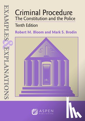 Bloom, Robert M. - Examples & Explanations for Criminal Procedure: The Constitution and the Police
