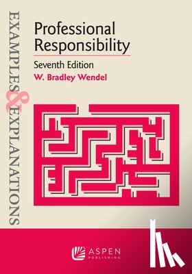 Wendel, W. Bradley - Examples & Explanations for Professional Responsibility