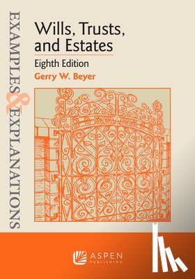 Beyer, Gerry W. - Examples & Explanations for Wills, Trusts, and Estates