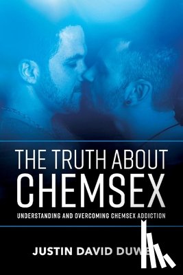 Justin David Duwe - The Truth About Chemsex