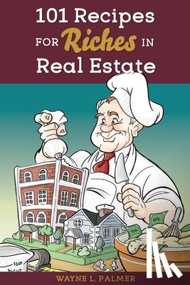 Palmer, Wayne - 101 Recipes for Riches in Real Estate - Proof with Design