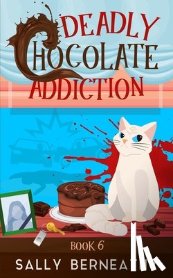 Berneathy, Sally - Deadly Chocolate Addiction