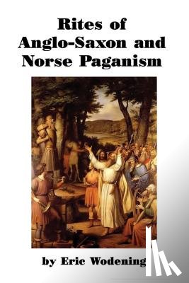 Wodening, Eric - Rites of Anglo-Saxon and Norse Paganism